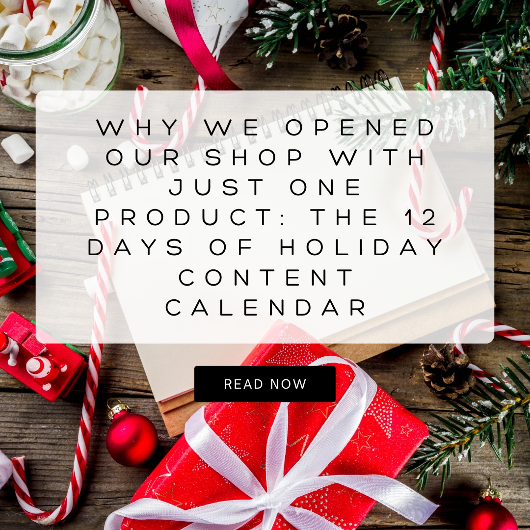Why We Opened Our Shop With Just One Product: The 12 Days of Holiday Content Calendar